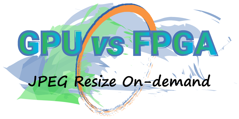 GPU vs FPGA for JPEG Resize on-demand