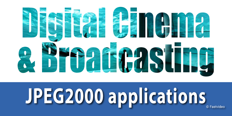 JPEG2000 applications digital cinema and broadcasting